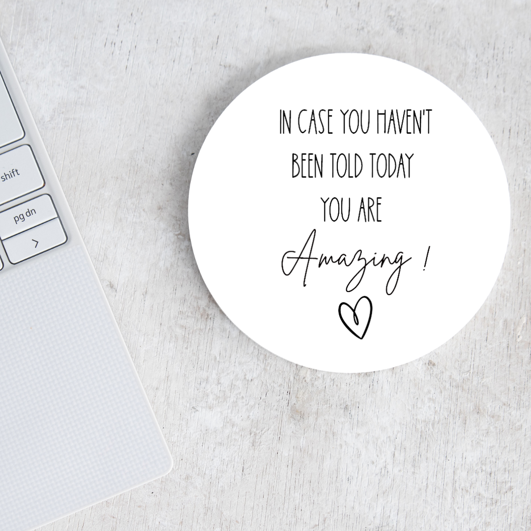 In case you haven't been told today you are amazing ceramic coaster