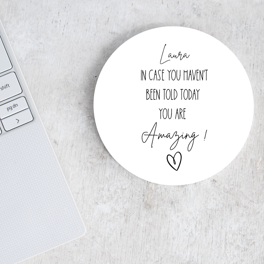 In case you haven't been told today you are amazing ceramic coaster