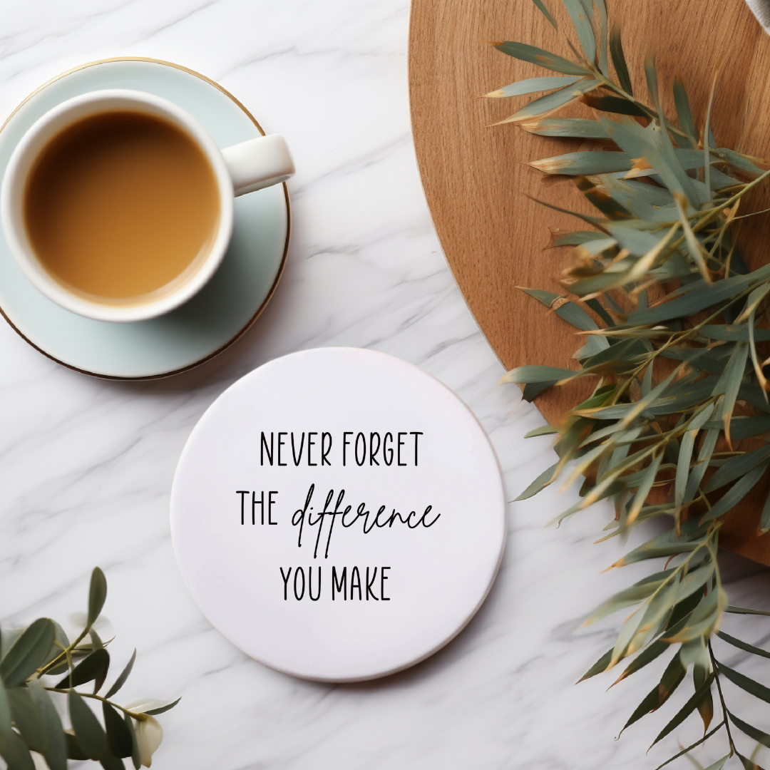 Never forget the difference you make ceramic coaster